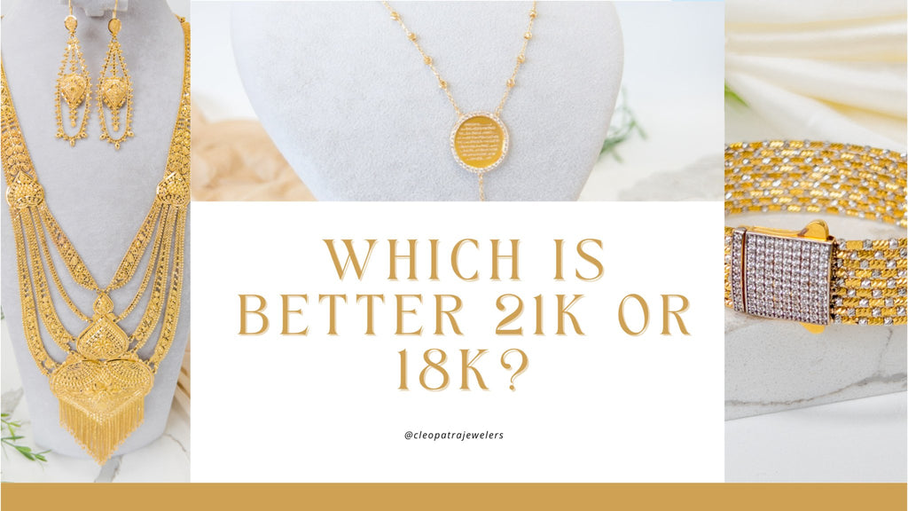 Which is better 21k or 18K? – Cleopatra Jewelers